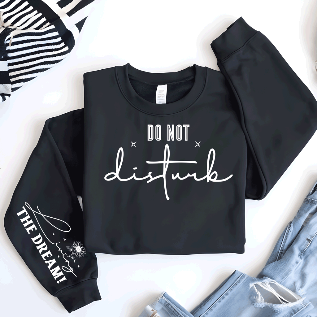 Do Not Disturb, Living the Dream Mental Health Awareness, self love sweatshirt, Self expression shirts, Great gift, Trending Sleeve Crew Necks