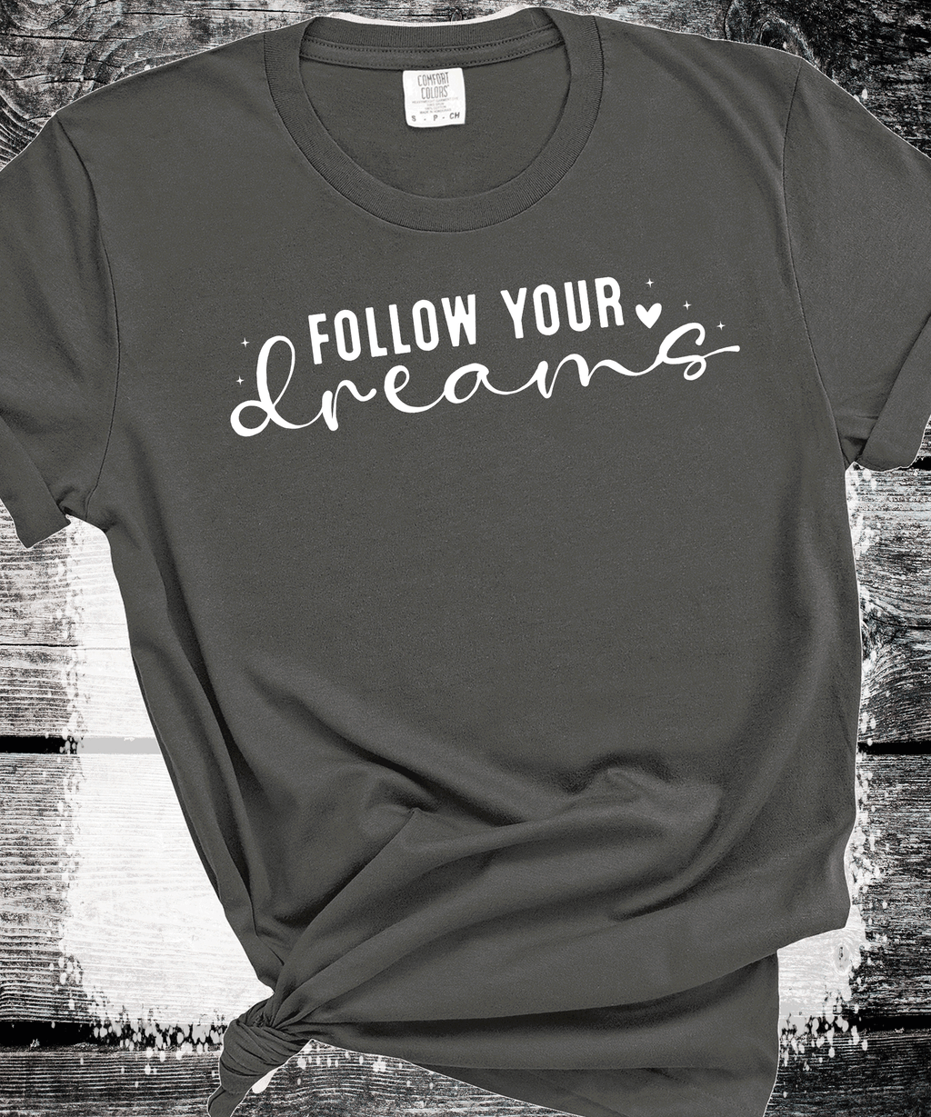 Follow your Dreams, Self Love, Encourgements shirts, Mental Health gifts