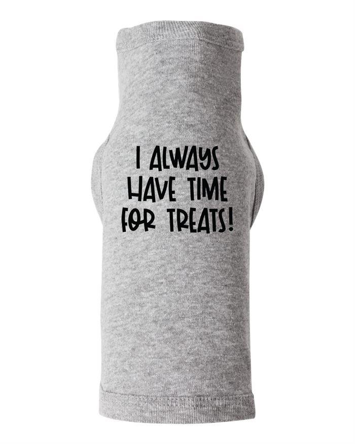 I Always Have Time for Treats Dog Shirt
