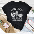Some Things Are Worth Shitting For Tee